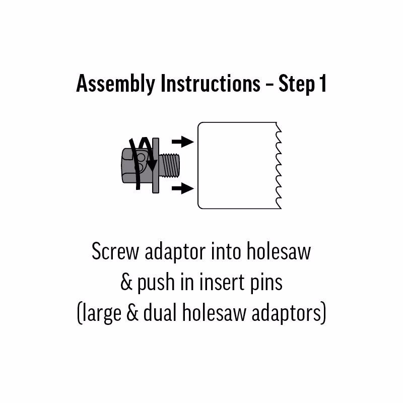 ARB-2QCK_4 - Alpha Tools Step 1: Screw the adaptor into the holesaw and push in the pins (for large and dual holesaw adaptors).